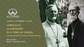 Christian Leadership in a Time of Crisis: Lessons from Florovsky & Schmemann