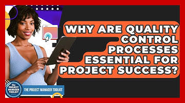 Why Are Quality Control Processes Essential For Project Success? - The Project Manager Toolkit
