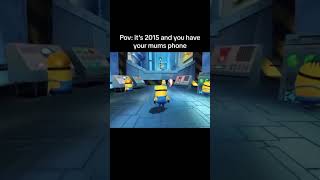 POV: Its 2015 And You Have Your Moms Phone - Minion Run Meme