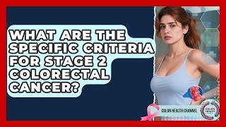 What Are The Specific Criteria For Stage 2 Colorectal Cancer? - Colon Health Channel