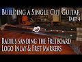 Fretboard Radius, Inlay & Position Markers - Building a Single Cut model Guitar (Parts 4)