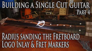 Fretboard Radius, Inlay &amp; Position Markers - Building a Single Cut model Guitar (Parts 4)