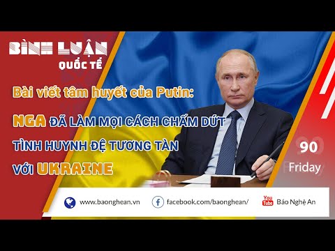 Video Bài viết tâm huyết của Putin: Nga đã làm mọi cách chấm... - youtube