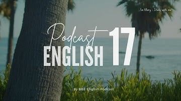 BBE English Podcast 17 - Chủ động luyện nghe Tiếng Anh có phụ đề | I