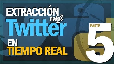 Extraer datos de Twitter en TIEMPO REAL | Twitter API PARTE 5