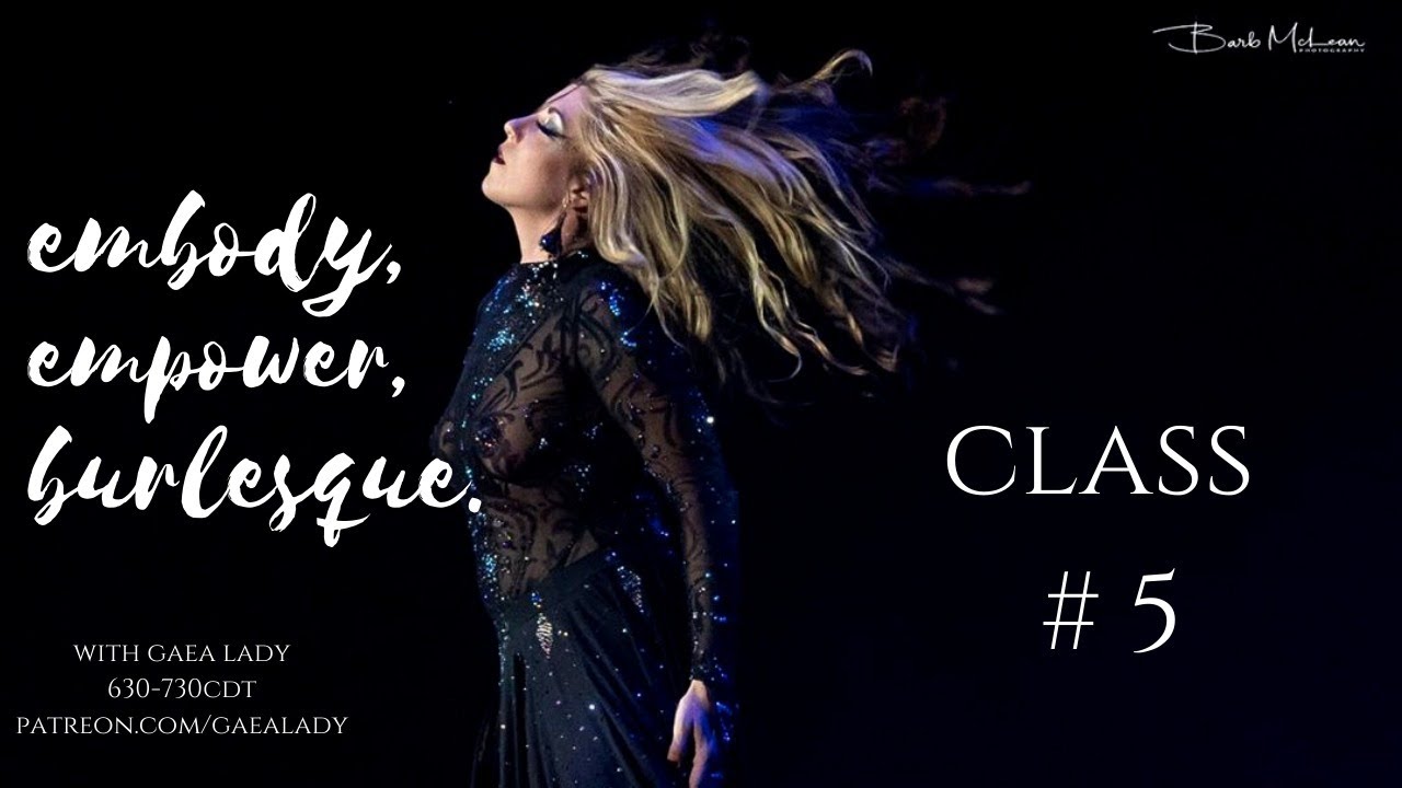 Class #5: Embody, Empower, Burlesque. with Gaea Lady Class #5: Embody, Empower, Burlesque. with Gaea Lady