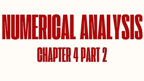 Numerical Analysis - Chapter 4 Part 2 (last part)