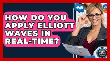 How Do You Apply Elliott Waves In Real-time? - Stock and Options Playbook