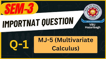 Question 1 MJ 5 SEM 3 Multivariate Calculus Most Important Question DMA Guess Paper