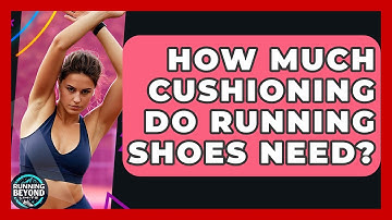 How Much Cushioning Do Running Shoes Need? - Running Beyond Limits
