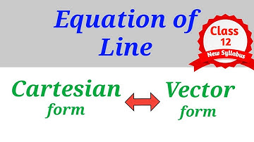 Equation of Line | Conversion between Cartesian & vector form | Lines & Planes | Class 12 Science