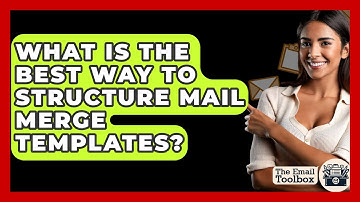 What Is The Best Way To Structure Mail Merge Templates? - TheEmailToolbox.com