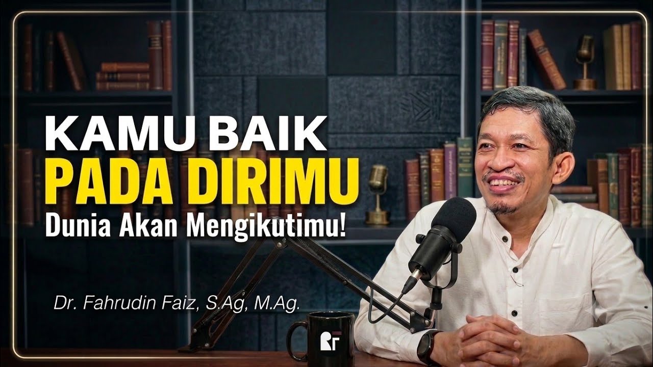 Perlakukan Dirimu Dengan Baik, Maka Dunia Akan Mengikutimu! | Ngaji Filsafat - Dr. Fahruddin Faiz.