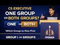 CS Executive: One Group or Both Groups? | Which Group to Give First – Group I or Group II