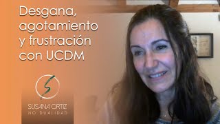 Desgana, agotamiento y frustración con UCDM  Susana Ortiz