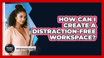How Can I Create a Distraction-Free Workspace?