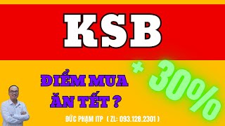 KSB điểm mua ăn tết ? Phân tích cổ phiếu, điểm mua bán, đầu tư