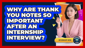 Why Are Thank You Notes So Important After An Internship Interview? - Internship Hero