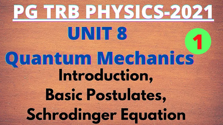 PGTRB Physics / UNIT 8 Quantum Mechanics / Introduction / Postulates /Schrodinger equation