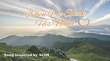 When We Speak His Name: A Course in Miracles Inspired Song