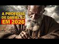 PROFECIA DE DANIEL 12 ESTÁ SE CUMPRINDO EM 2026?