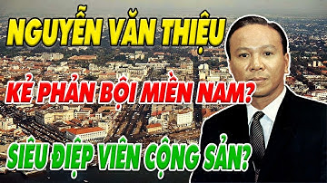 NGUYỄN VĂN THIỆU LÀ AI? Tổng Thống, KẺ PHẢN BỘI hay SIÊU ĐIỆP VIÊN CỘNG SẢN? | Góc Khuất Việt Sử