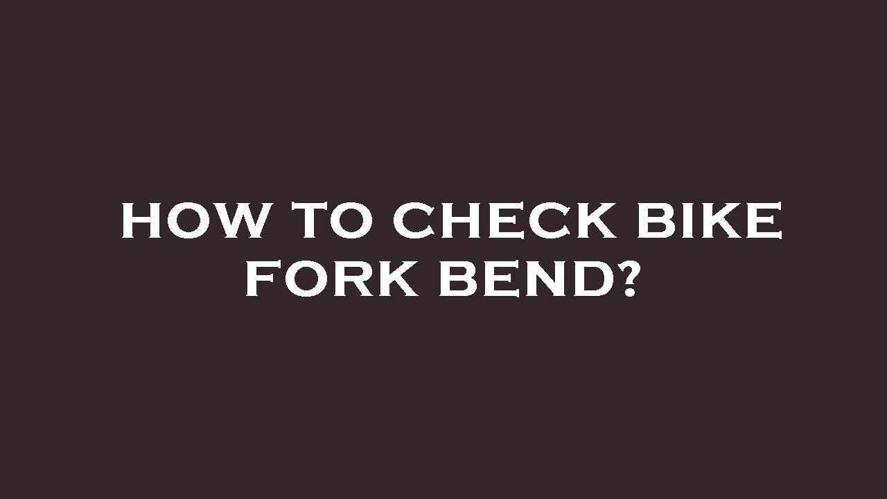 How to check bike fork bend? YouTube