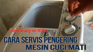 COBA SENDIRI | Cara Servis Pengering Mesin Cuci SHARP mati tipe est65m