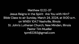 2024 03 24 Bible Study Archives Matthew 12^22 37