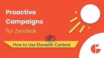 How to Use Dynamic Content in Proactive Campaigns for Zendesk