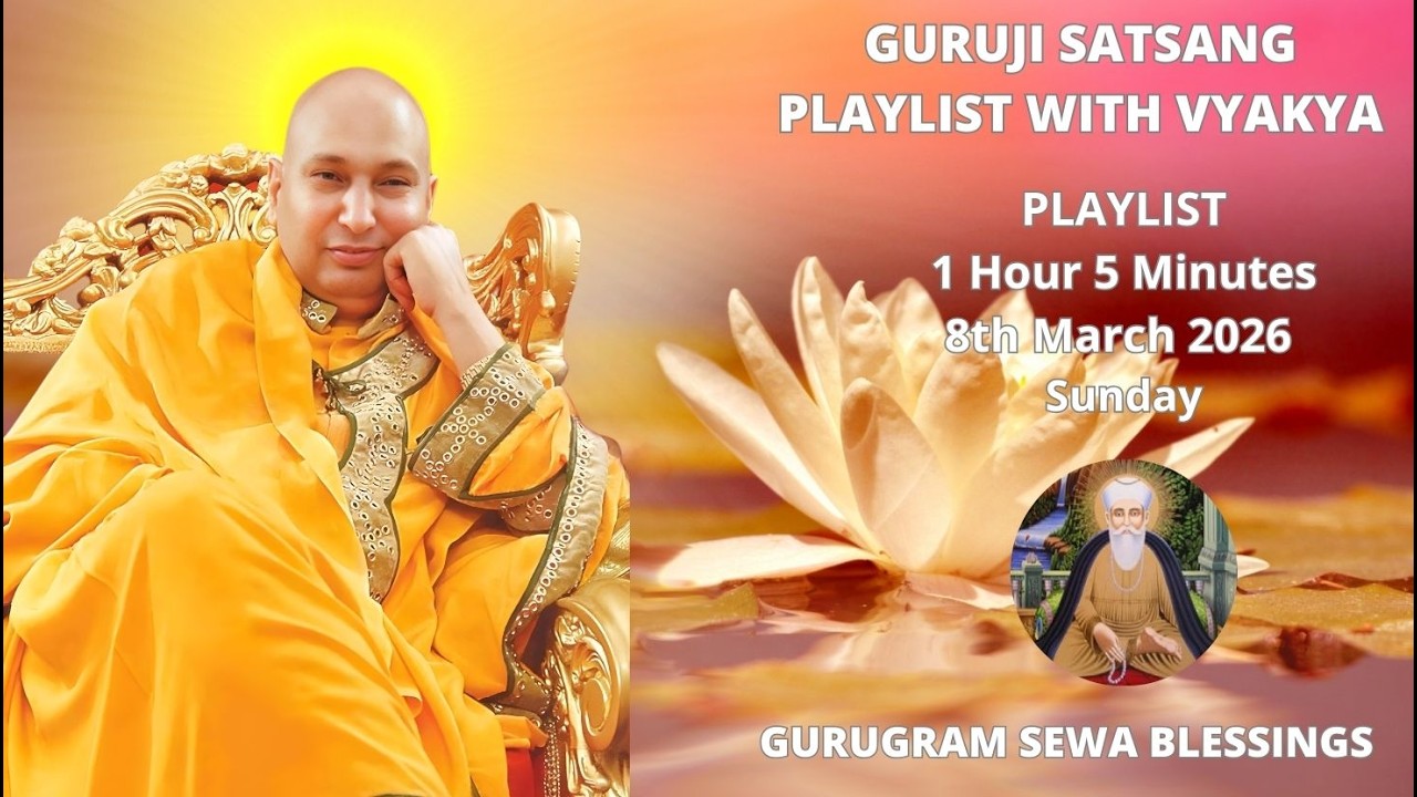 GURUGRAM SEWA BLESSINGS - GURUJI SATSANG PLAYLIST WITH VYAKHYA - 8TH MARCH 2026