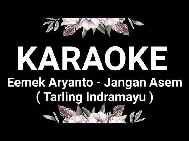 KARAOKE EMEK ARYANTO - JANGAN ASEM class=