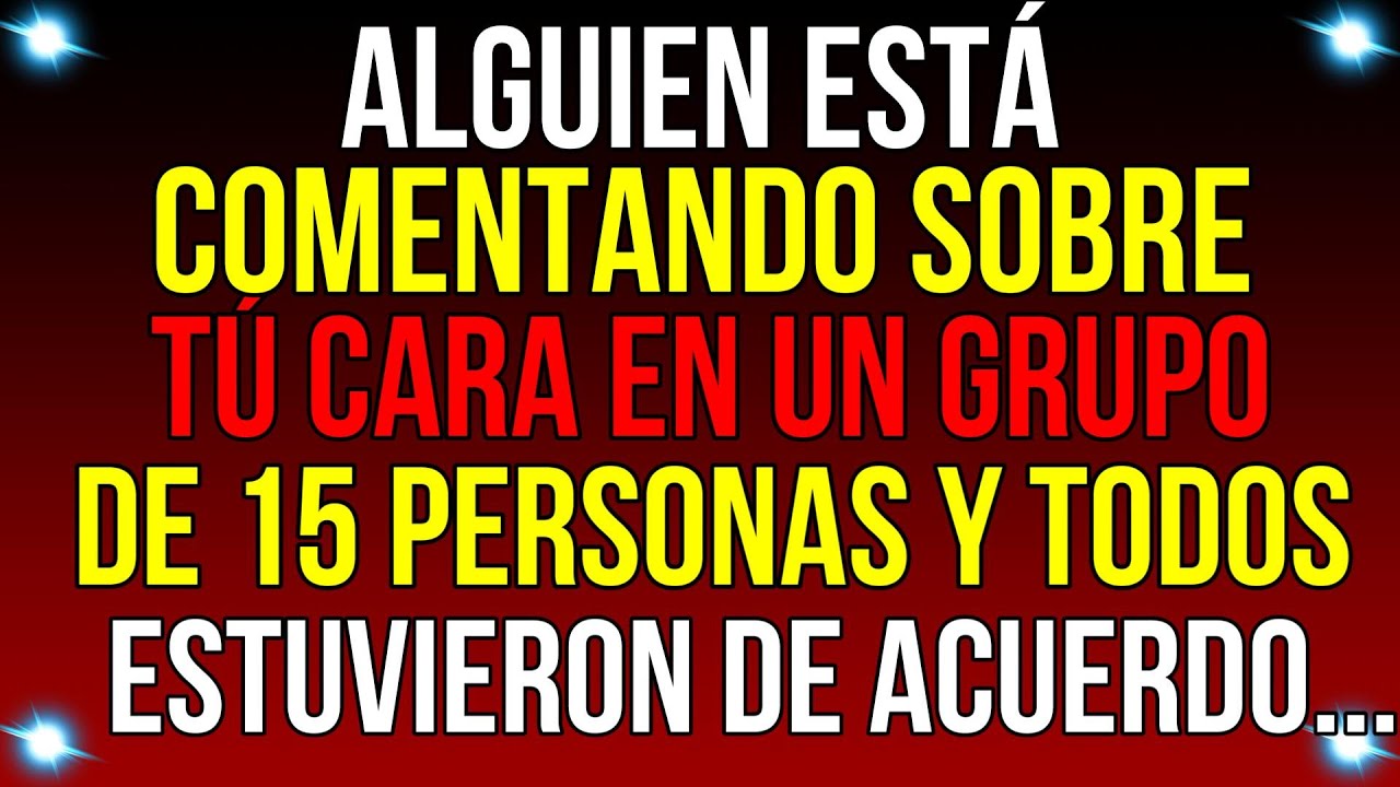 ALGUIEN está COMENTANDO sobre tu ROSTRO en un GRUPO de 15...| Mensaje de Dios hoy | #godmessage