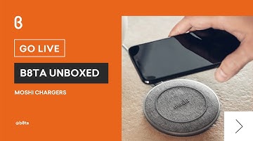 b8ta Unboxed featuring Moshi Chargers