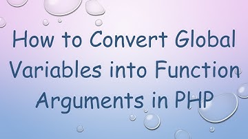 How to Convert Global Variables into Function Arguments in PHP