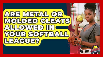 Are Metal Or Molded Cleats Allowed In Your Softball League? - Softball Basics and Beyond