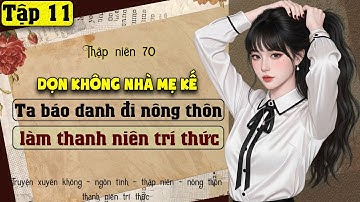 Tập 11 - Thập niên 70 dọn không nhà mẹ kế ta báo danh đi nông thôn làm thanh niên trí thức