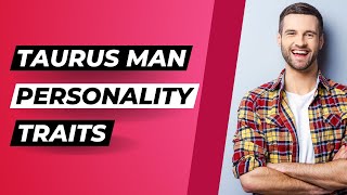 4 Taurus Man Personality Traits (Better Understand His Behavior)