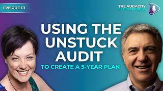 Using The Unstuck Audit To Create A 5-Year Plan