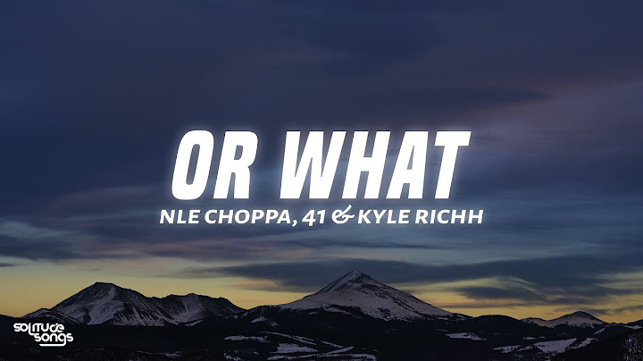 NLE Choppa, 41 & Kyle Richh - Or What (Lyrics)