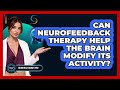 Can Neurofeedback Therapy Help The Brain Modify Its Activity? - Neurotech Insight Pro
