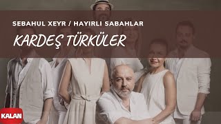 Kardeş Türküler - Sebahul Xeyr (Hayırlı Sabahlar) [ Yol © 2017 Kalan Müzik ]