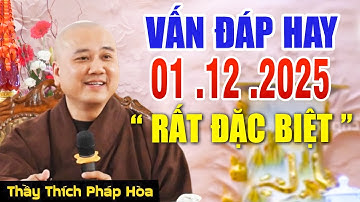 Vấn Đáp "CÂU HỎI HAY" Rất Thành Thực Đăng Ngày 01. 12. 2025  _ Thầy Thích Pháp Hòa