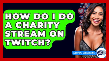 How Do I Do A Charity Stream On Twitch? - Everyday-Networking