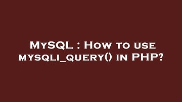 MySQL : How to use mysqli_query() in PHP?