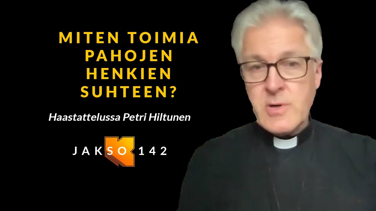 Miten toimia pahojen henkien suhteen? Petri Hiltunen