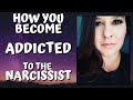 How You Become Addicted To the Narcissist