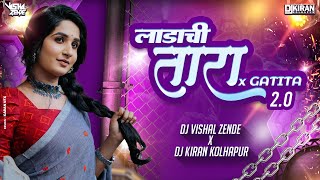 Ladachi Tuzich Taara x GATITA dj remix song | Dj Vishal Zend x Kiran Kolhapur | Ankita Raut Dj Song
