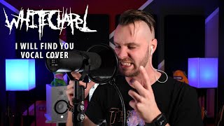 Whitechapel - I Will Find You (Vocal Cover)