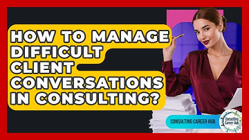 How To Manage Difficult Client Conversations In Consulting? - Consulting Career Hub